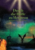 Cover-Bild zum Titel 'Durch die Hölle zu Metatron' von 'Johannes H. von Hohenstätten'