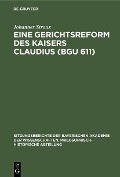 Eine Gerichtsreform des Kaisers Claudius (BGU 611) - Johannes Stroux