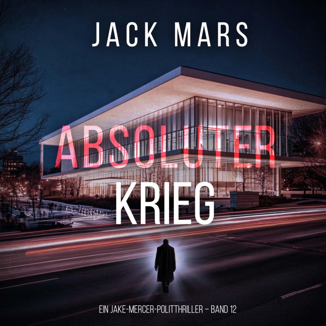Absoluter Krieg (Ein Jake-Mercer-Politthriller ¿ Band 12) - Jack Mars