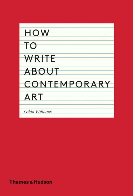 How to Write about Contemporary Art - Gilda Williams