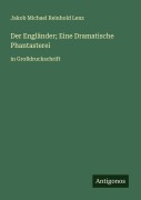 Cover-Bild zum Titel 'Der Engländer; Eine Dramatische Phantasterei' von 'Jakob Michael Reinhold Lenz'