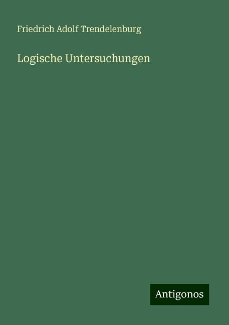 Logische Untersuchungen - Friedrich Adolf Trendelenburg