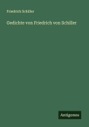 Gedichte von Friedrich von Schiller - Friedrich Schiller