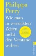 Cover-Bild zum Titel 'Wie man in verrückten Zeiten nicht den Verstand verliert' von 'Philippa Perry'