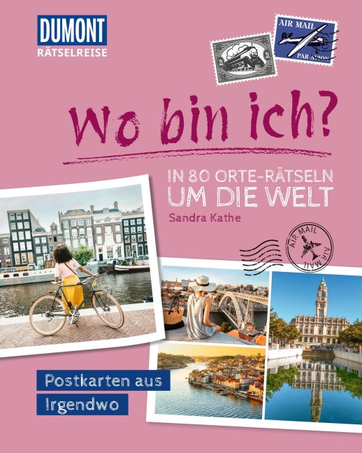 Rätselreise: Wo bin ich? - In 80 Orte-Rätseln um die Welt - Sandra Kathe