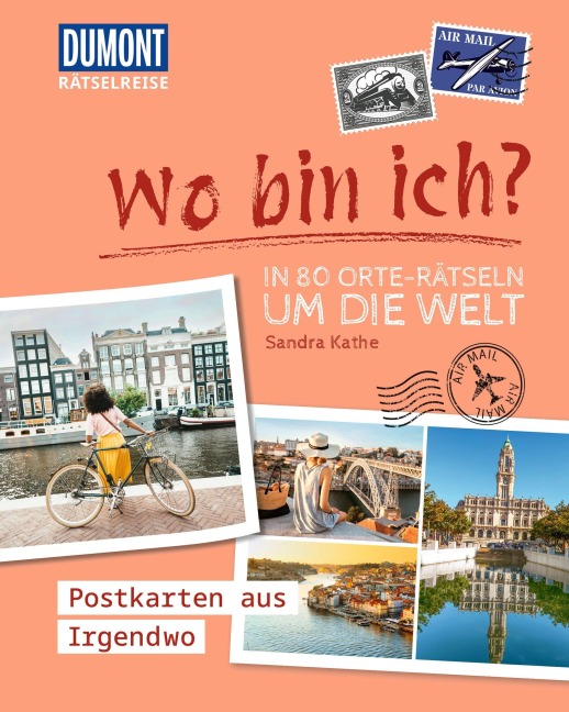 Rätselreise: Wo bin ich? - In 80 Orte-Rätseln um die Welt - Sandra Kathe