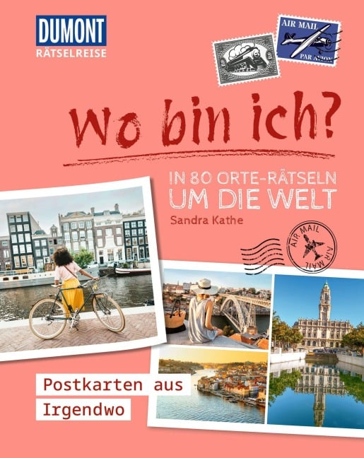 Rätselreise: Wo bin ich? - In 80 Orte-Rätseln um die Welt - Sandra Kathe