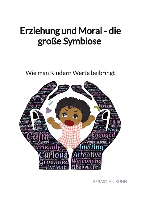Erziehung und Moral - die große Symbiose - Wie man Kindern Werte beibringt - Sebastian Kuhn