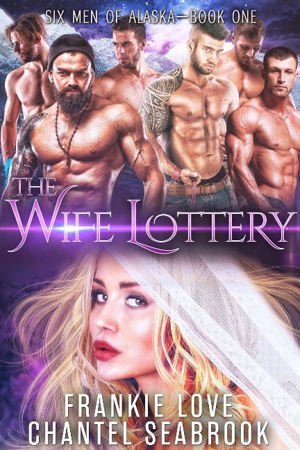 The Wife Lottery (Six Men of Alaska, #1) - Frankie Love, Chantel Seabrook