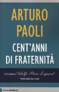 Cent'anni di fraternità - Arturo Paoli