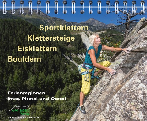 Sportklettern - Klettersteige - Eisklettern - Bouldern Ferienregionen Imst, Pitztal und Ötztal - Günter Durner, Gerhard Gstettner