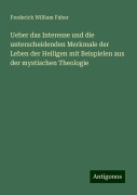 Ueber das Interesse und die unterscheidenden Merkmale der Leben der Heiligen mit Beispielen aus der mystischen Theologie - Frederick William Faber