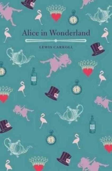 Alice's Adventures In Wonderland And Through The Looking Glass - Lewis Carroll