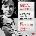 Cover-Bild zum Titel 'Wir haben es nicht gut gemacht.' von 'Ingeborg Bachmann, Max Frisch'