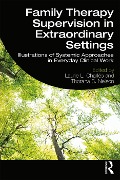 Cover-Bild zum Titel 'Family Therapy Supervision in Extraordinary Settings' von 'Laurie L. Charles, Thorana S. Nelson'