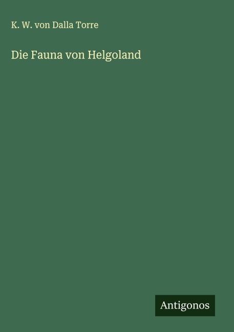 Die Fauna von Helgoland - K. W. Von Dalla Torre