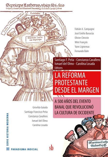La reforma protestante desde el margen - Santiago Francisco Peña, Constanza Cavallero, Ismael Del Olmo, Carolina Losada