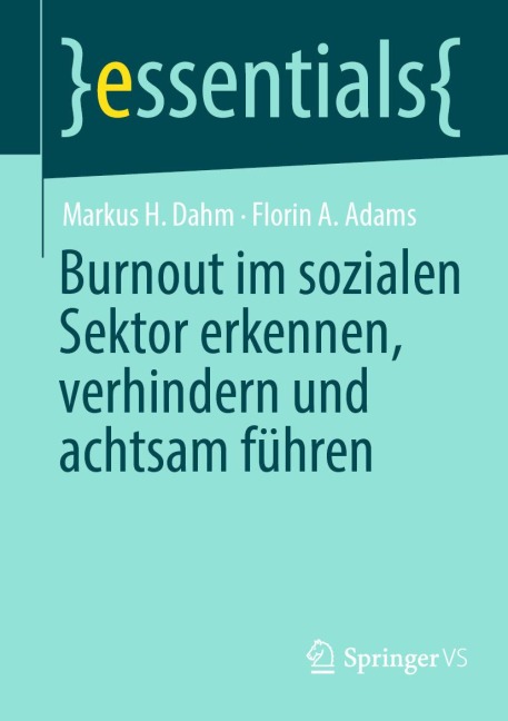 Burnout im sozialen Sektor erkennen, verhindern und achtsam führen - Markus H. Dahm, Florin A. Adams