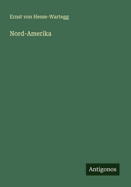 Nord-Amerika - Ernst Von Hesse-Wartegg