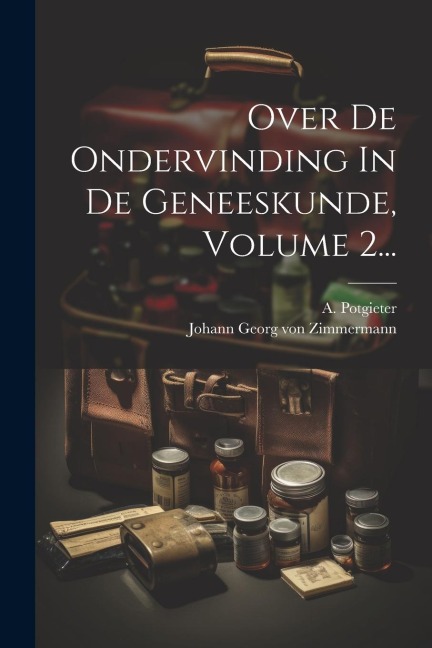 Over De Ondervinding In De Geneeskunde, Volume 2... - A. Potgieter