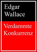 Cover-Bild zum Titel 'Verdammte Konkurrenz' von 'Edgar Wallace'