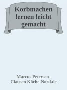 Korbmachen lernen leicht gemacht - Marcus PC Petersen - Clausen