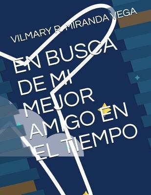 En Busca de Mi Mejor Amigo En El Tiempo - Vilmary R. Miranda Vega