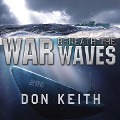 War Beneath the Waves Lib/E: A True Story of Courage and Leadership Aboard a World War II Submarine - Don Keith