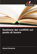 Cover-Bild zum Titel 'Gestione dei conflitti sul posto di lavoro' von 'Akanji Bankole'