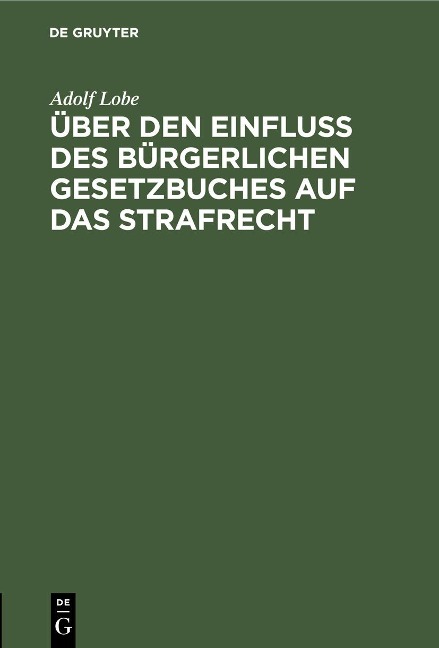 Über den Einfluß des Bürgerlichen Gesetzbuches auf das Strafrecht - Adolf Lobe