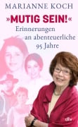 Cover-Bild zum Titel ''Mutig sein!' - Erinnerungen an abenteuerliche 95 Jahre' von 'Marianne Koch'