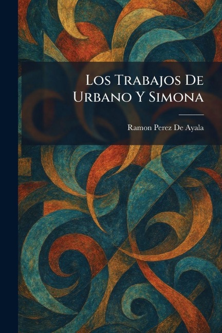 Los Trabajos De Urbano Y Simona - Ramon Perez de Ayala