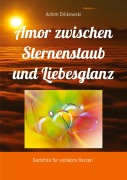 Cover-Bild zum Titel 'Amor zwischen Sternenstaub und Liebesglanz' von 'Achim Orlikowski'