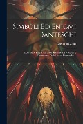 Simboli Ed Enigmi Danteschi: Esposizione Ragionata Delle Allegorie Più Notevoli E Controverse Della Divina Commedia ... - Grevorio Lajolo