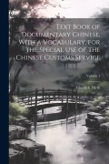 Cover-Bild zum Titel 'Text Book of Documentary Chinese, With a Vocabulary, for the Special use of the Chinese Customs Service; Volume 1' von 'Friedrich Hirth'