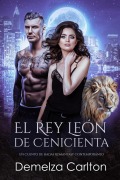 Cover-Bild zum Titel 'El Rey León de Cenicienta: Un Cuento de Hadas Romantasy Contemporáneo (Compañeros Predestinados de la Academia del Espejo, #2)' von 'Demelza Carlton'