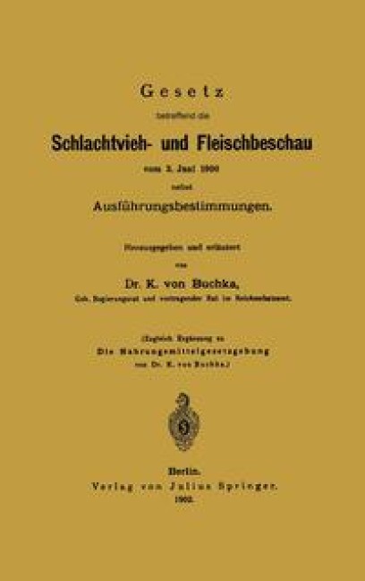 Gesetz betreffend die Schlachtvieh- und Fleischbeschau vom 3. Juni 1900 nebst Ausführungsbestimmungen - K. von Buchka