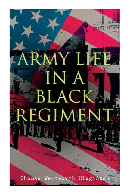 Army Life in a Black Regiment - Thomas Wentworth Higginson
