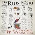 What Was Once Is By And Gone - Darius Koski
