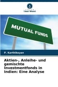 Cover-Bild zum Titel 'Aktien-, Anleihe- und gemischte Investmentfonds in Indien: Eine Analyse' von 'P. Karthikeyan'