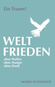 Cover-Bild zum Titel 'Weltfrieden ohne Waffen, ohne Hunger, ohne Elend. Ein Traum?' von 'Horst Wodowos'