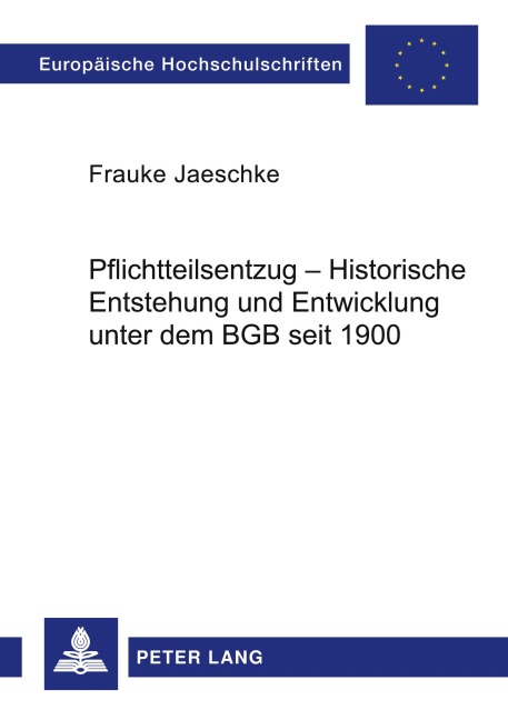Pflichtteilsentzug - Historische Entstehung und Entwicklung unter dem BGB seit 1900 - Frauke Jaeschke
