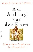 Cover-Bild zum Titel 'Am Anfang war das Korn' von 'Hansjörg Küster'