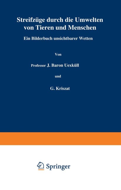 Streifzüge durch die Umwelten von Tieren und Menschen Ein Bilderbuch unsichtbarer Welten - J. Uexküll, G. Kriszat