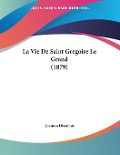 La Vie De Saint Gregoire Le Grand (1879) - Joannes Diaconus