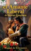 Cover-Bild zum Titel 'El Amante Liberal' von 'Miguel De Cervantes, Miguel De Cervantes'