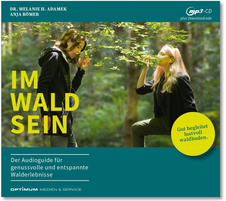 IM-WALD-SEIN. Der Audioguide für genussvolle und entspannte Walderlebnisse - Melanie H. Adamek, Anja Römer