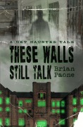Cover-Bild zum Titel 'These Walls Still Talk (A Get Haunted Tale)' von 'Brian Paone'