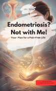 Cover-Bild zum Titel 'Endometriosis? Not with Me! Your Healing Plan for a Pain-Free Life' von 'JKL Torres JKL Torres'