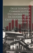 Cover-Bild zum Titel 'Delle Lezioni Di Commercio O Sia D'economia Civile Da Leggersi Nella Cattedra Interiana, Volume 2...' von 'Antonio Genovesi'